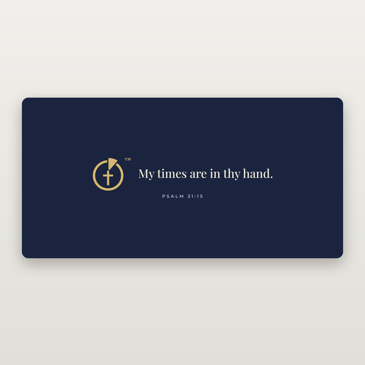 My Times Are in Thy Hand Desk Mat — Psalm 31:15 (KJV)
