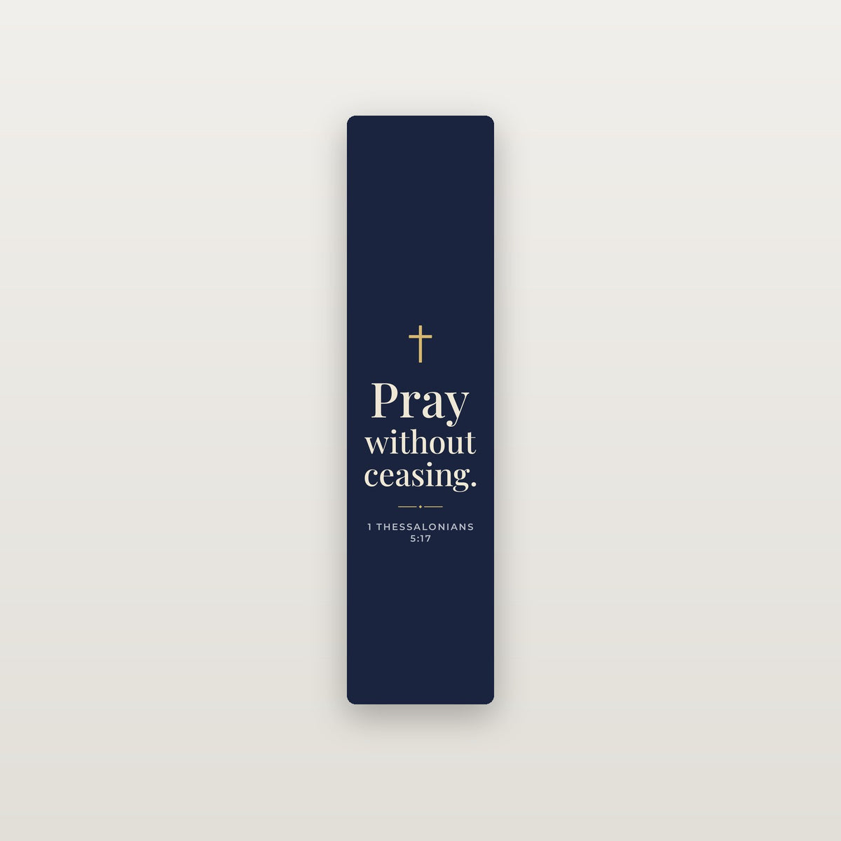Pray Without Ceasing Aluminum Bookmark — 1 Thessalonians 5:17 (KJV)